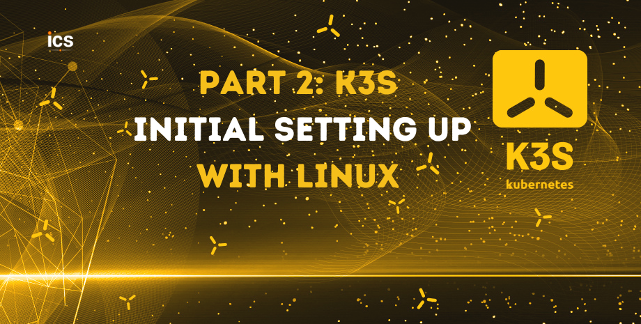 Part 2: K3S Initial Set-Up with Linux